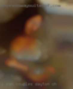 I can be as discreet and couples Dayton, OH DL as needed.