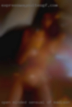 Open Minded, sensual  and of Madison, Tennessee kind.