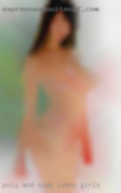 Poly and nude Idaho girls looking for a steady FWB.