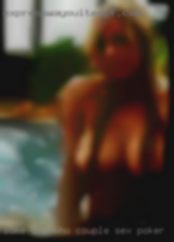 Some one who actually couple sex poker wants to meet.